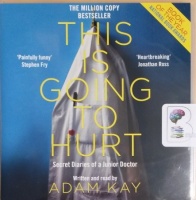 This Is Going To Hurt written by Adam Kay performed by Adam Kay on CD (Unabridged)